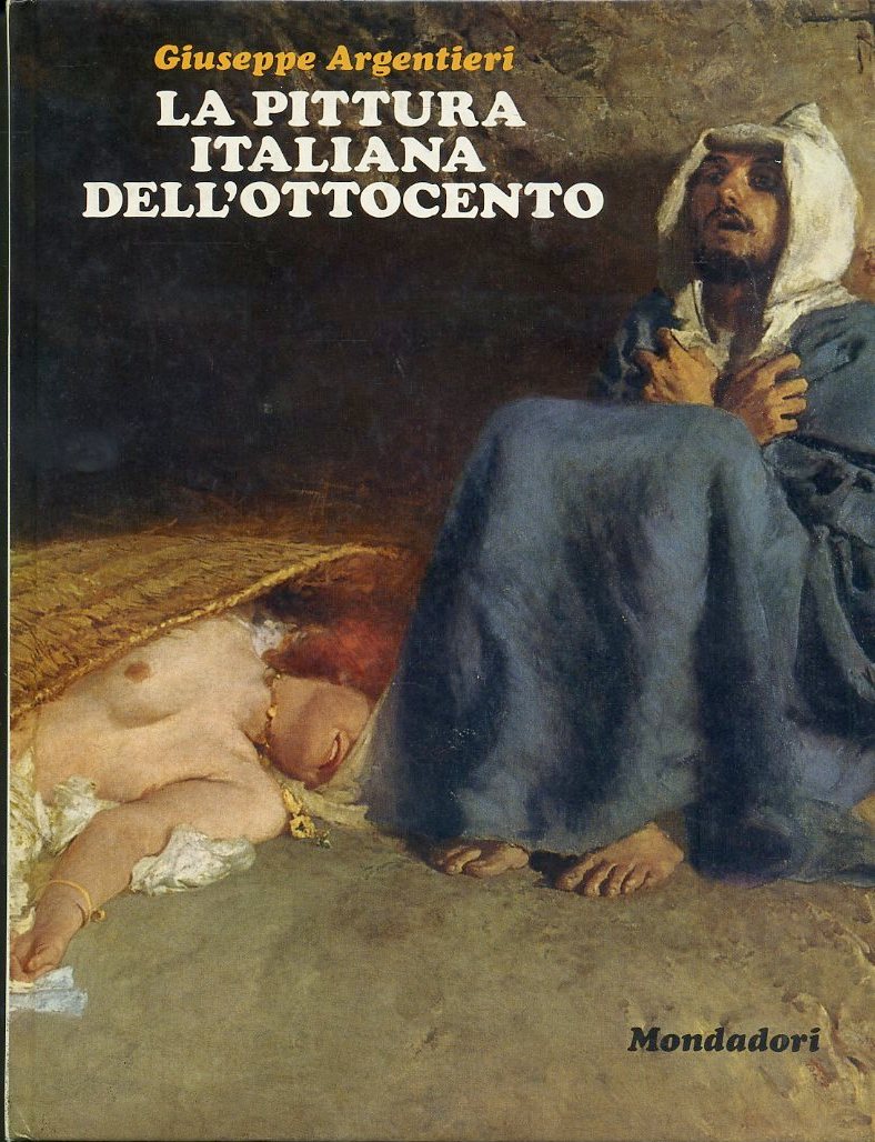 LT- LA PITTURA ITALIANA DELL'OTTOCENTO- ARGENTIERI- MONDADORI--- 1970- C- ZFS491