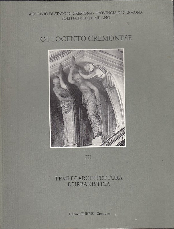 LT- OTTOCENTO CREMONESE III ARCHITETTURA URBANISITCA -- TURRIS--- 1993- B- XFS30