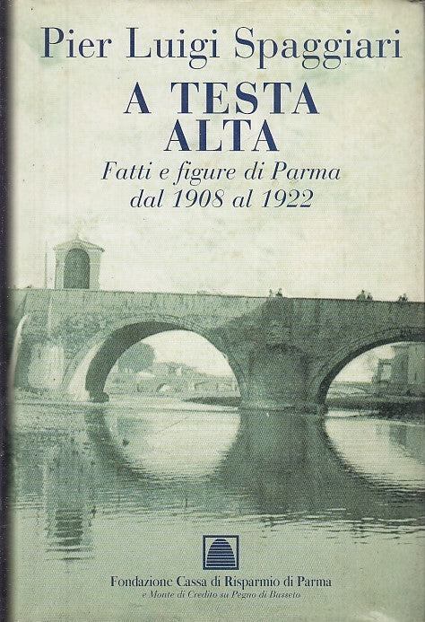 LS- A TESTA ALTA  FATTI E FIGURE DI PARMA - SPAGGIARI --- 1a ED.- 1996-- WPR319