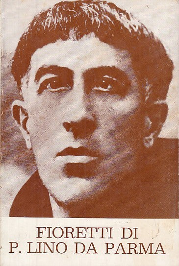 Fioretti di Padre Lino da Parma - Enrico Bevilacqua - Casa Padre Lino - WPR