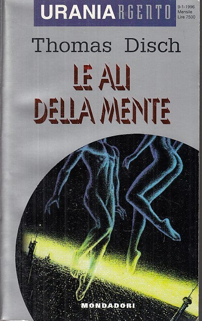 LF- LE ALI DELLA MENTE - THOMAS DISCH - MONDADORI- URANIA ARGENTO-- 1996- B- YFS