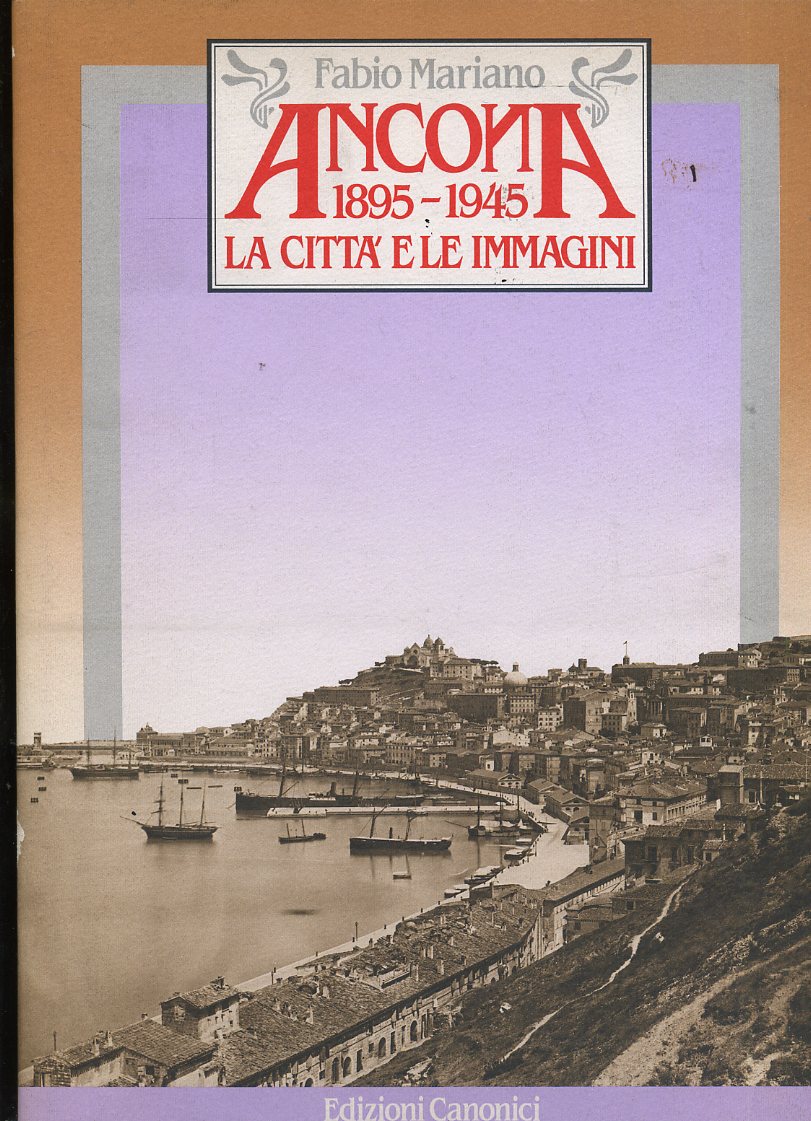 LT- ANCONA 1895/1945 LA CITTA' LE IMMAGINI- MARIANO- CANONICI--- 1987- C- ZFS649