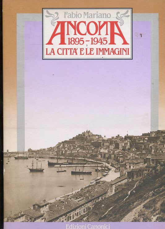 LT- ANCONA 1895/1945 LA CITTA' LE IMMAGINI- MARIANO- CANONICI--- 1987- C- ZFS649