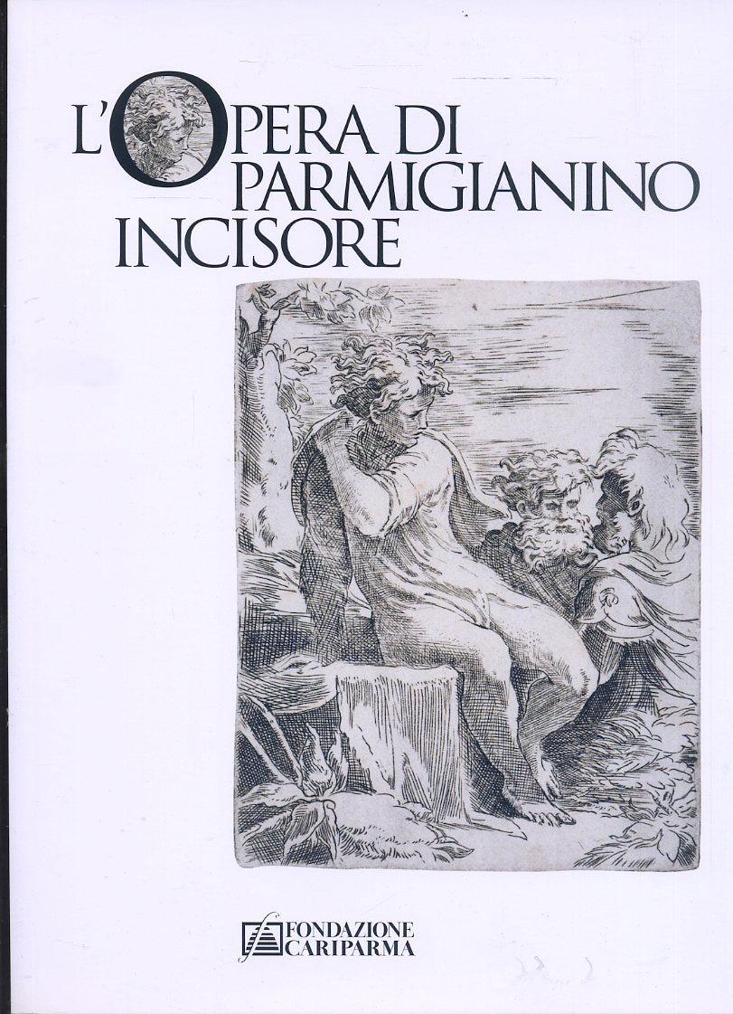 LT- L'OPERA DI PARMIGIANINO INCISORE ACQUEFORTI -- CARIPARMA --- 2007- B- YFS127