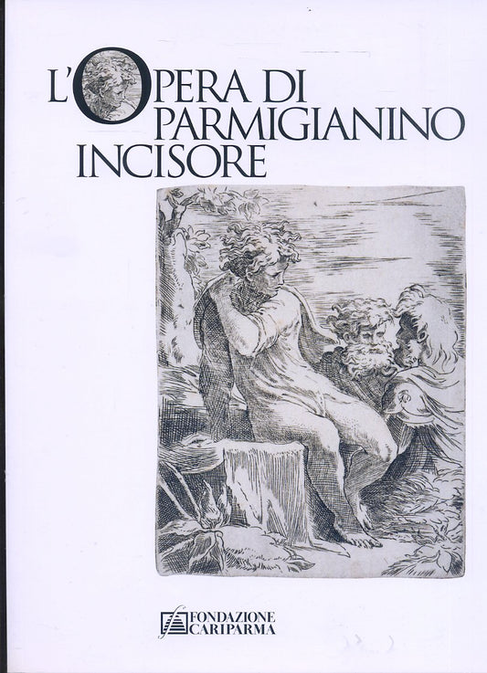 LT- L'OPERA DI PARMIGIANINO INCISORE ACQUEFORTI -- CARIPARMA --- 2007- B- YFS127