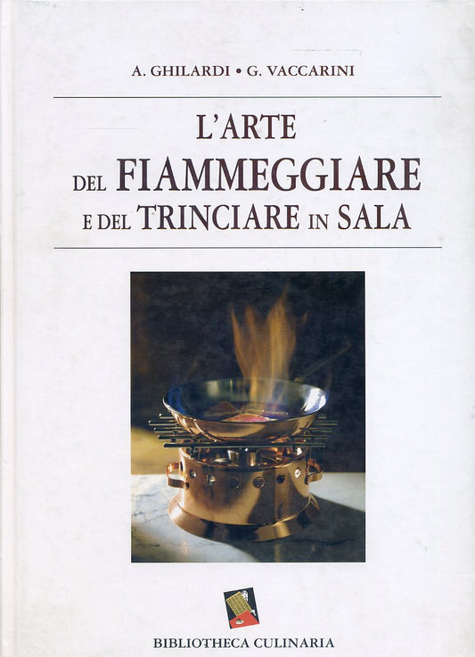 LK- L'ARTE DEL FIAMMEGGIARE E TRINCIARE IN SALA - GHILARDI --- 1996- C- YFS221