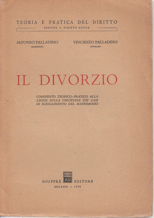 LZ- IL DIVORZIO- PALLADINO- GIUFFRE'- TEORIA PRATICA DIRITTO-- 1970 - B - ZFS265