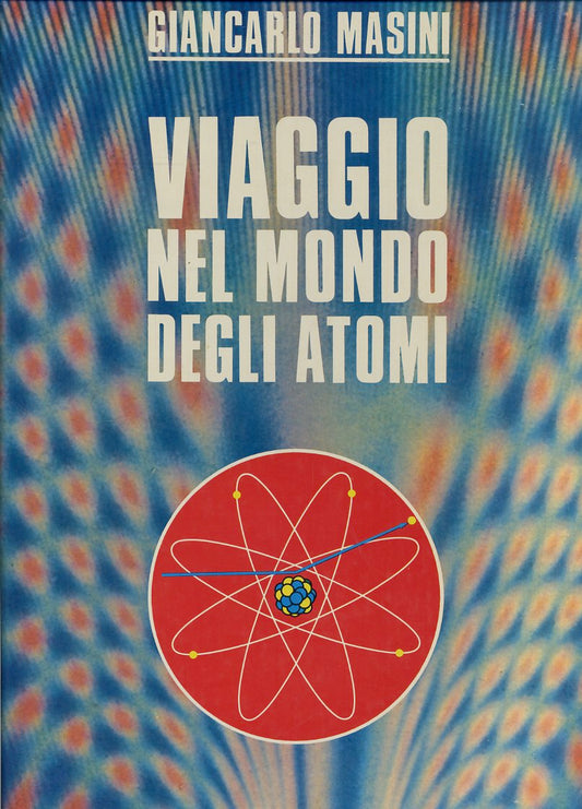 LZ- VIAGGIO NEL MONDO DEGLI ATOMI - GUIDOTTI MASINI - MONDADORI- 1969- C- YFS527