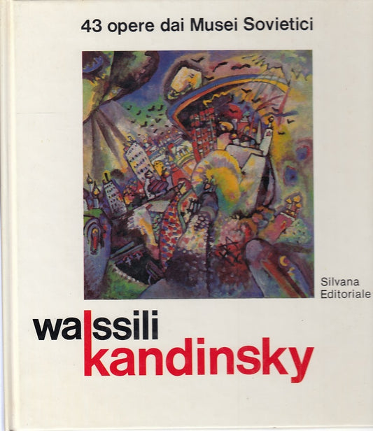 LT- CATALOGO WASSILI KANDINSKY OPERE MUSEI SOVIETICI-- SILVANA--- 1981- C-YFS311
