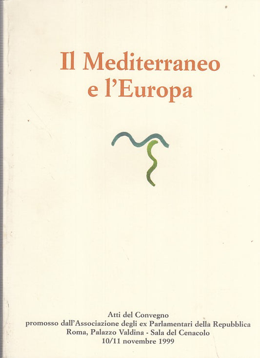 LZ- IL MEDITERRANEO E EUROPA ATTI DEL CONVEGNO-- ROMA--- 1999- B- ZFF403