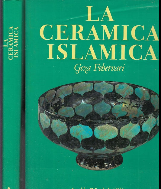 LT- LA CERAMICA ISLAMICA - GEZA FEHERVARI - MONDADORI --- 1985 - CS - YFS657