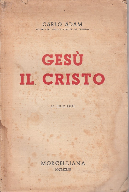 LD- GESU' IL CRISTO - CARLO ADAM - MORCELLIANA --- 1943 - B - ZFS481