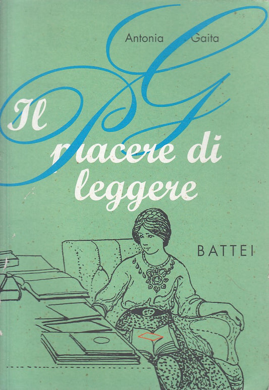 IL PIACERE DI LEGGERE - ANTONIA GAITA - BATTEI --- 1999 - B - ZFS417