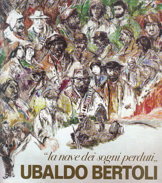 LT- LA NAVE DEI SOGNI PERDUTI CATALOGO MOSTRA- UBALDO BERTOLI---- 2003- B-YFS647