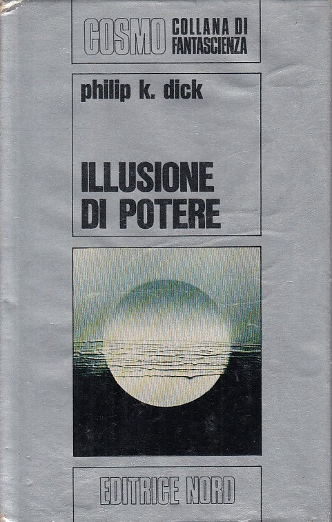 LN- ILLUSIONE DI POTERE - DICK - NORD - COSMO FANTASCIENZA -- 1977 - CS - ZFS475
