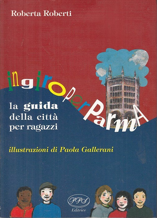 LV- IN GIRO PER PARMA GUIDA PER RAGAZZI - ROBERTI GALLERANI- PPS--- 2000- B- WPR