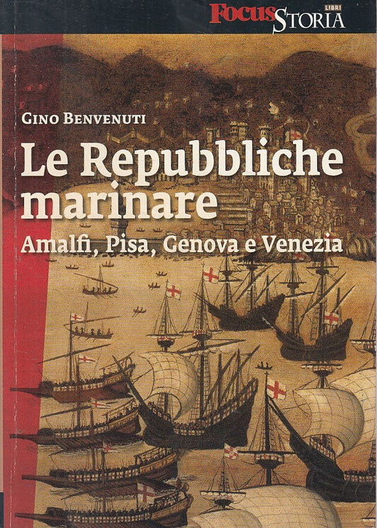 LS- REPUBBLICHE MARINARE- BENVENUTI- FOCUS MONDADORI- STORIA-- 2010 - B - YFS608