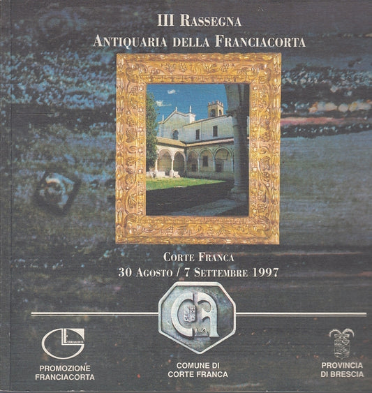 LT- III RASSEGNA ANTIQUARIA DELLA FRANCIACORTA-- CORTE FRANCA--- 1997- B- YFS649