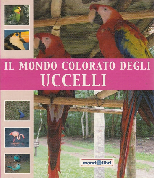LZ- IL MONDO COLORATO DEGLI UCCELLI -- MONDOLIBRI --- 2007 - B - YFS653