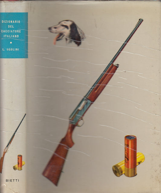 LZ- DIZIONARIO DEL CACCIATORE ITALIANO - UGOLINI - BIETTI --- 1962 - CS - XFS34