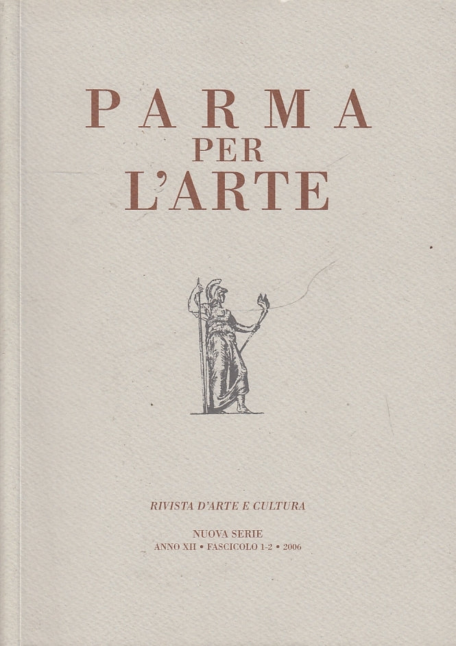 LT- PARMA PER L'ARTE NUOVA SERIE ANNO XII FASCICOLO 1/2 ----- 2006- B- YPL1