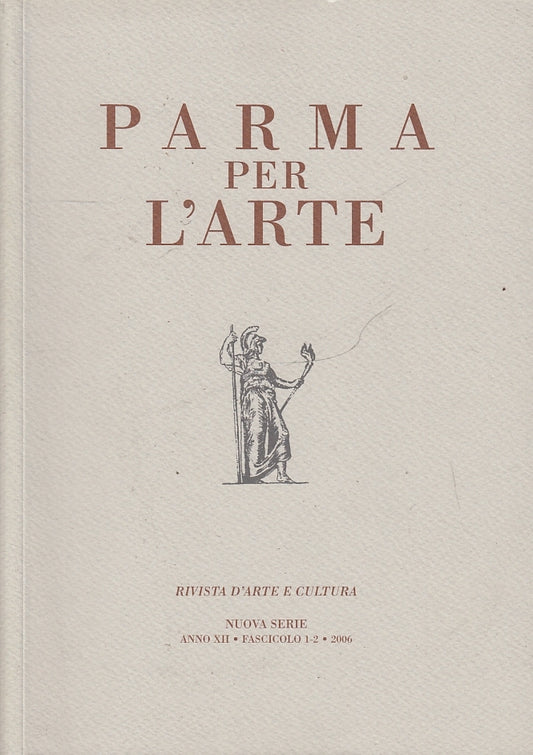 LT- PARMA PER L'ARTE NUOVA SERIE ANNO XII FASCICOLO 1/2 ----- 2006- B- YPL1