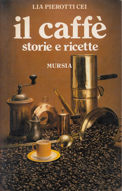 LZ- IL CAFFE' STORIE E RICETTE - PIEROTTI CEI - MURSIA --- 1982 - B - ZFS661