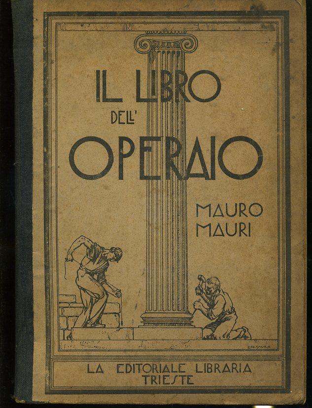 LH- IL LIBRO DELL'OPERAIO - MAURI- EDITORIALE LIBRARIA TRIESTE--- 1922- C- XFS34