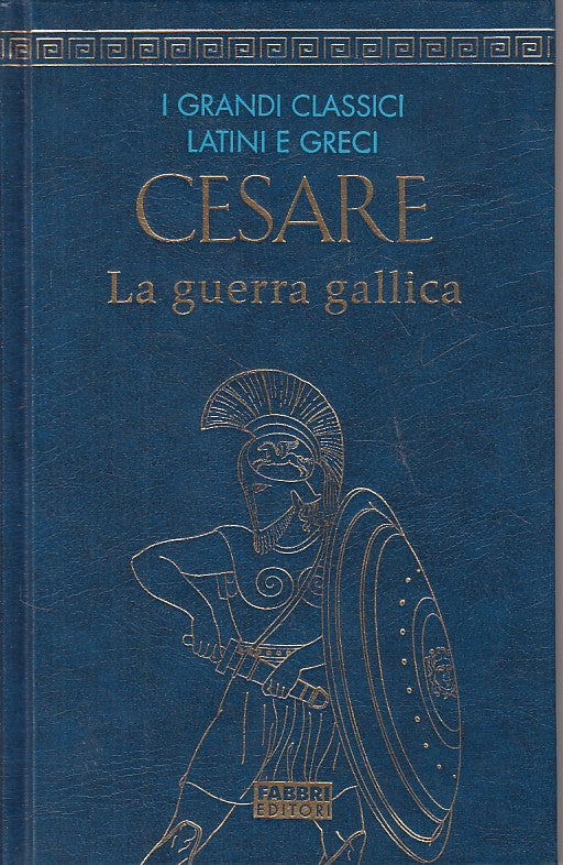 LS- CESARE LA GUERRA GALLICA -- FABBRI - GRANDI CLASSICI -- 2007 - C - ZFS443