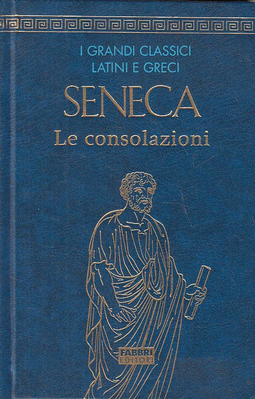LS- SENECA LE CONSOLAZIONI -- FABBRI - GRANDI CLASSICI -- 2008 - C - ZFS443