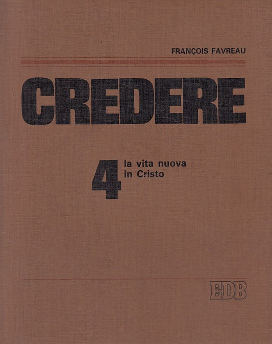 LD- CREDERE N.4 LA VITA NUOVA IN GESU' - FAVREAU - EDB --- 1982 - B - YFS93