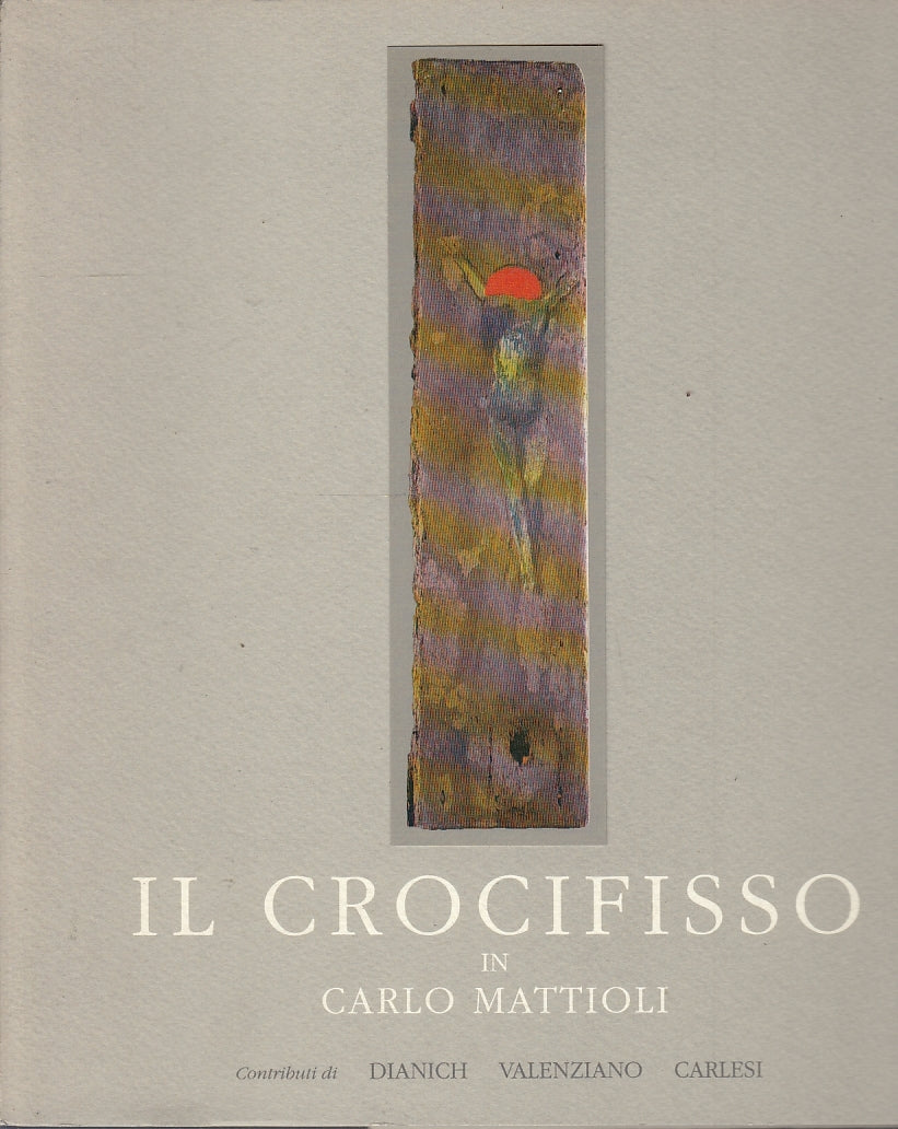 LT- IL CROCIFISSO - CARLO MATTIOLI - TIPOGRAFIA BENEDETTINA--- 1983- B- XFS36 