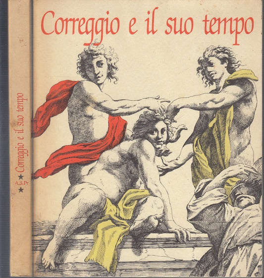 LT- CORREGGIO E IL SUO TEMPO - DALL'ACQUA - ARCHIVIO STATO PARMA--- 1984- B- WPR