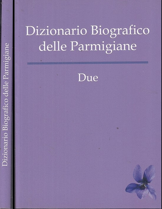 LS- DIZIONARIO BIOGRAFICO DELLE PARMIGIANE DUE - DALCO'- PARMA--- 2013- B- XFS37