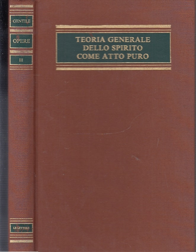 LS- OPERE VOLUME III TEORIA GENERALE SPIRITO ATTO PURO- GENTILE---- 1987- C-XFS9