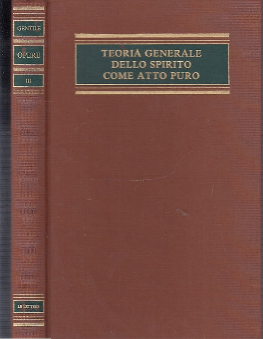 LS- OPERE VOLUME III TEORIA GENERALE SPIRITO ATTO PURO- GENTILE---- 1987- C-XFS9