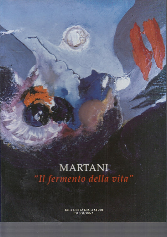 LT- CATALOGO MOSTRA MARTANI IL FERMENTO DELLA VITA 1946/2003----- 2004- B-YFS684