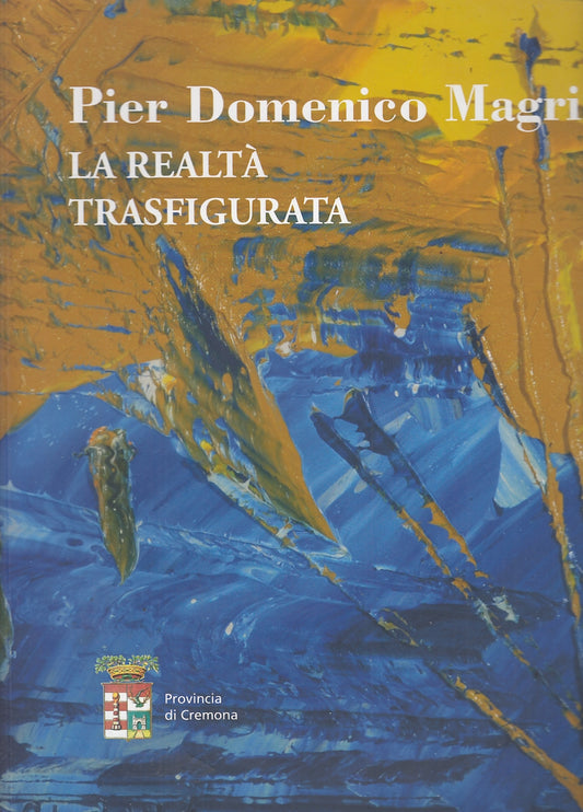 LT- CATALOGO MOSTRA PIER DOMENICO MAGRI REALTA' TRASFIGURATA----- 2008- B-YFS684