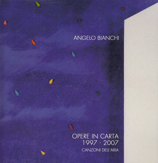 LT- OPERE IN CARTA CANZONI DELL'ARIA - ANGELO BIANCHI ---- 2007- B- YFS684