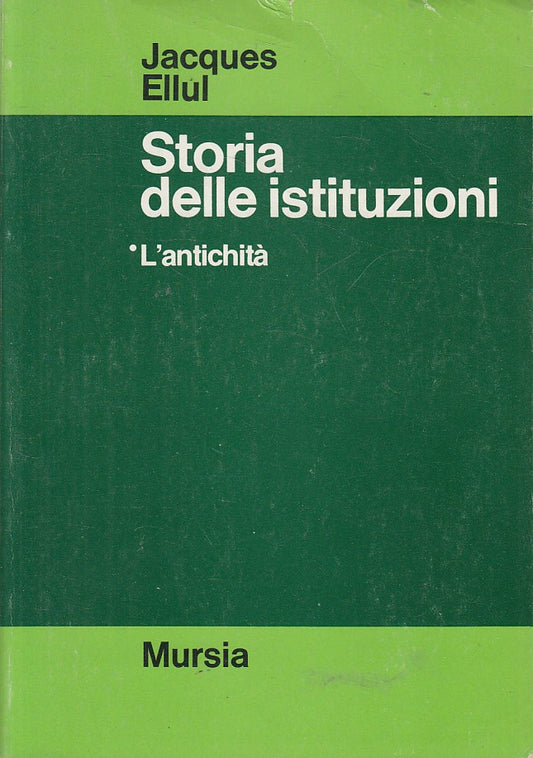 LS- STORIA DELLE ISTITUZIONI L'ANTICHITA' - ELLUL - MURSIA --- 1972 - B - YFS491