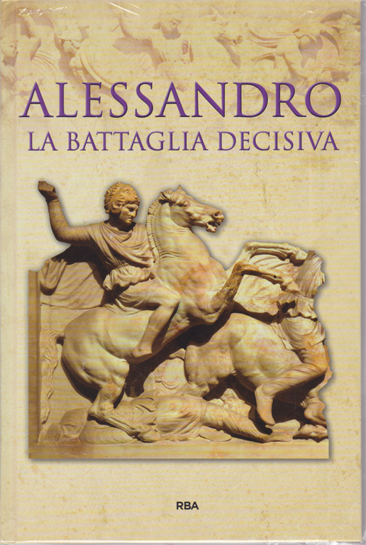 BIBLIOTECA GRECIA E ROMA ALESSANDRO LA BATTAGLIA DECISIVA - RBA - C - XFS