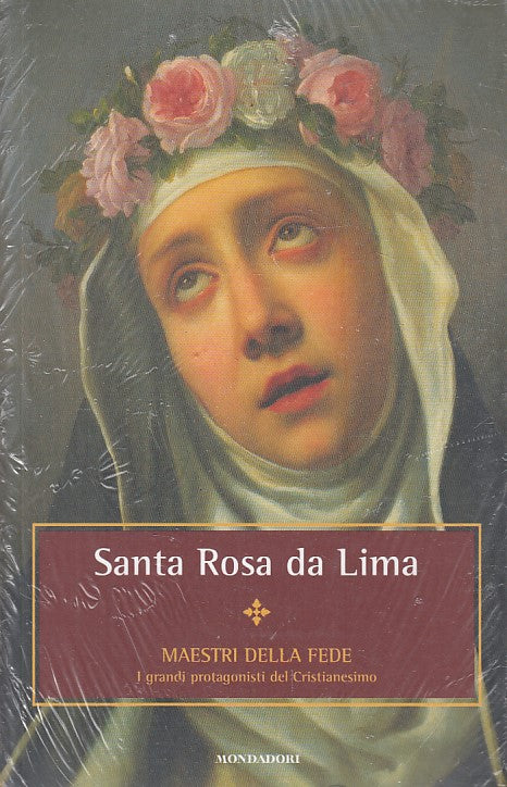LD- SANTA ROSA DA LIMA -- MONDADORI - MAESTRI DELLA FEDE -- 2016 - B - YFS192