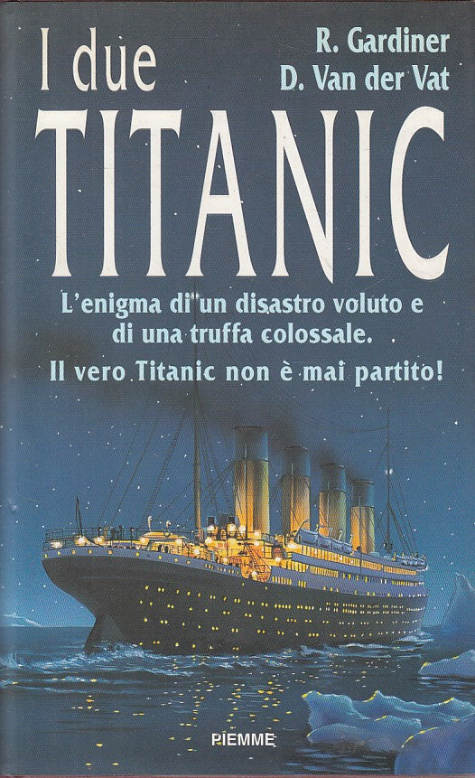 LS- I DUE TITANIC L'ENIGMA DI UN DISASTRO -- PIEMME --- 1998 - CS - ZFS614