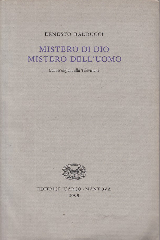 LD- MISTERO DI DIO MISTERO DELL'UOMO - BALDUCCI - L'ARCO --- 1965 - BS - ZFS43