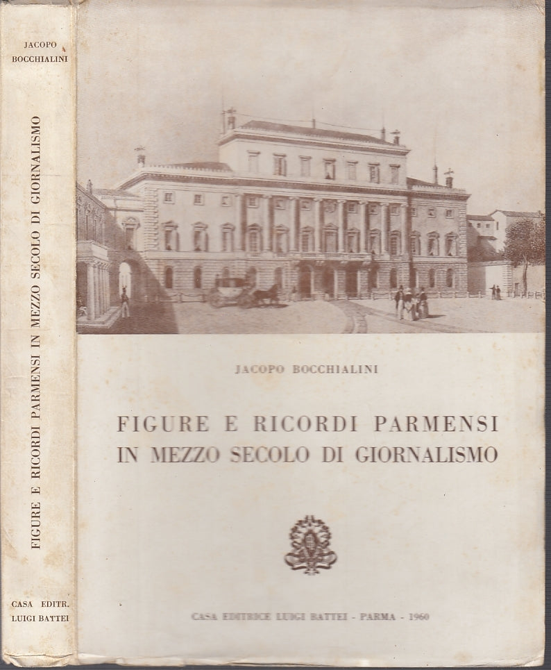 LZ- FIGURE E RICORDI PARMENSI GIORNALISMO- BOCCHIALINI- BATTEI--- 1960- B- WPR