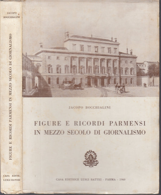LZ- FIGURE E RICORDI PARMENSI GIORNALISMO- BOCCHIALINI- BATTEI--- 1960- B- WPR