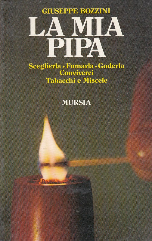 La mia pipa - Giuseppe Bozzini - Mursia Il bivio Guide Manuali - 1a ed.- ZFS144