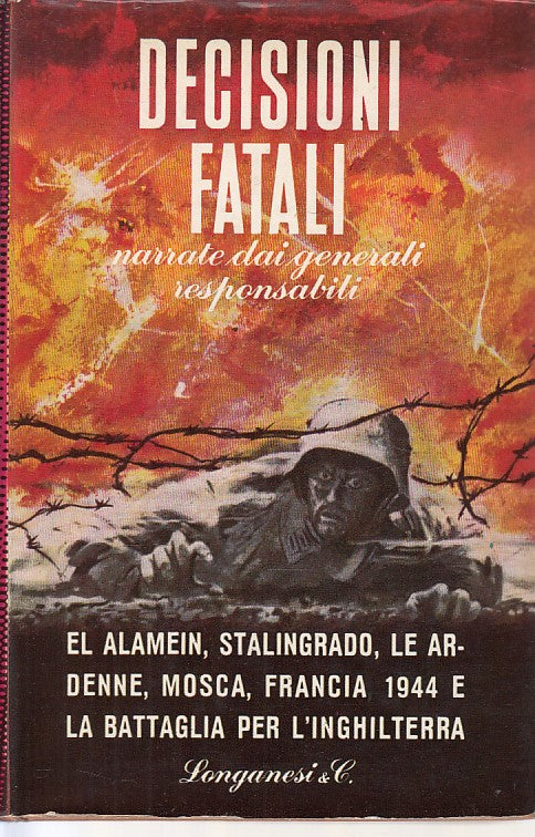 LS- DECISIONI FATALI NARRATE DAI GENERALI -- LONGANESI --- 1958 - CS - ZFS305