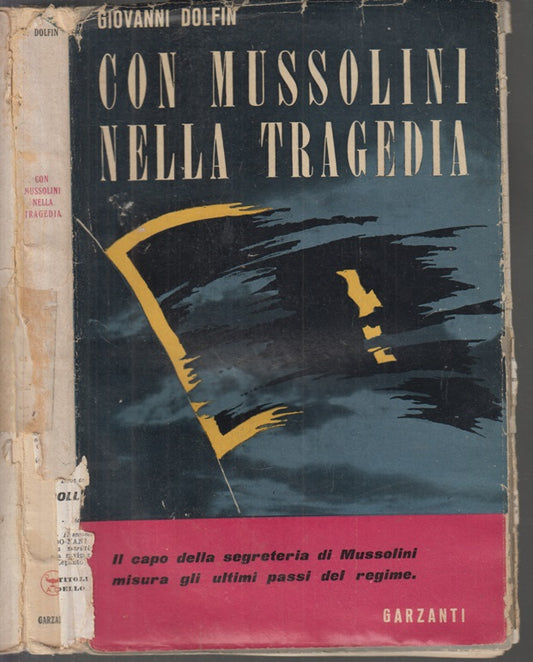 LS- CON MUSSOLINI NELLA TRAGEDIA - GIOVANNI DOLFIN - GARZANTI --- 1949 - B- MLT3