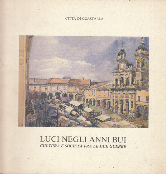 LT- LUCI NEGLI ANNI BUI FRA LE DUE GUERRE CATALOGO-- GUASTALLA--- 1987- B-YFS555